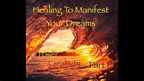 healing to manifest your dreams part 1 money health sensuality creativity and power youtube