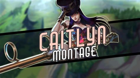 Caitlyn Marksman League Of Legends Montage Youtube