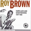 Roy Brown - Roy Brown 1947-1950: Hard Luck and Good Rocking (Blues ...