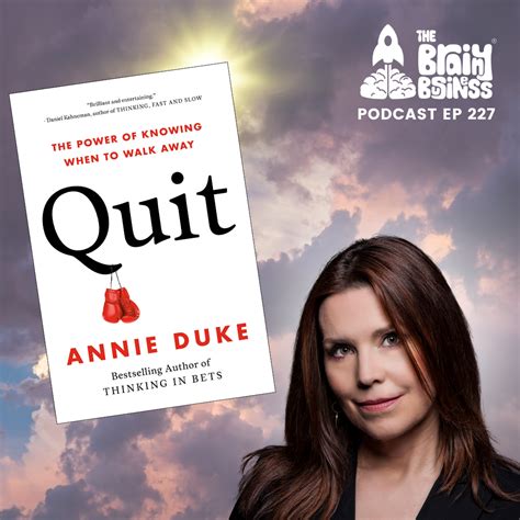 Quit The Power Of Knowing When To Walk Away With Annie Duke The Brainy Business