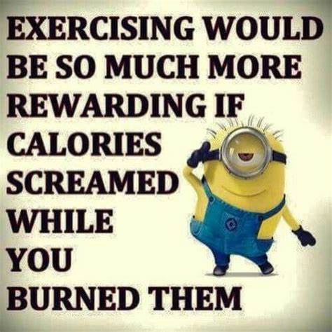 Exercise Would Be So Much More Rewarding If Minions Funny Funny
