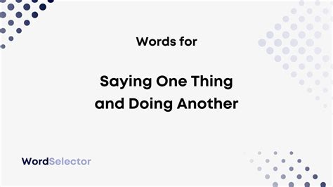 10 Words For Saying One Thing And Doing Another Wordselector