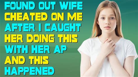 Found Out Wife Cheated On Me After I Caught Her Doing This With Her Ap And This Happened Youtube