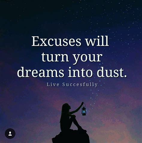 Excuses Will Turn Your Dreams Into Dust Inspirational Quotes