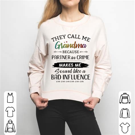 they call me grandma because partner in crime makes me sound like a bad influence shirt hoodie