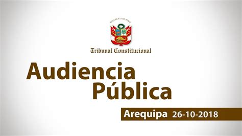 Audiencia Pública De Plenoarequipa26 10 2018 Youtube
