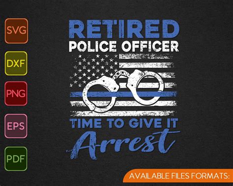 Retired Police Officer Time To Give It Arrest Svg Png Files