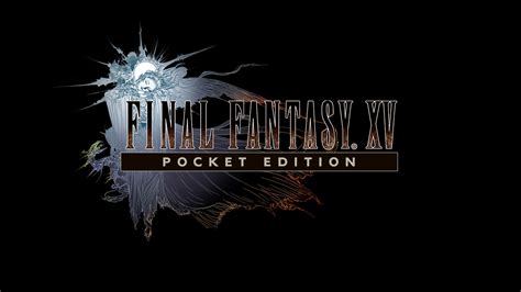 Final Fantasy Xv Pocket Edition Neue Screenshots Und Trailer Final