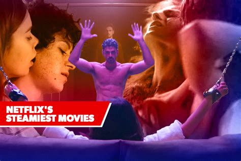 The Steamiest Steamy Movies On Netflix January 2023 Release Us Today