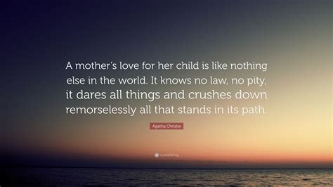 Agatha Christie Quote A Mothers Love For Her Child Is Like Nothing