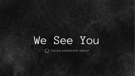 We See You The Kaleidoscope Group
