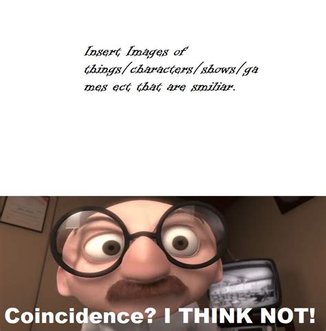 Coincidence I Think Not Meme By Wolfblade111 On Deviantart