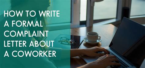 Learn how to write a complaint letter. How to Write a Formal Complaint Letter About a Coworker ...