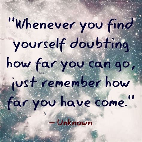 Whenever You Find Yourself Doubting How Far You Can Go Just Remember