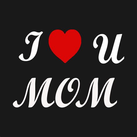 I Love U Mom Moms T I Love U Mom T Shirt Teepublic