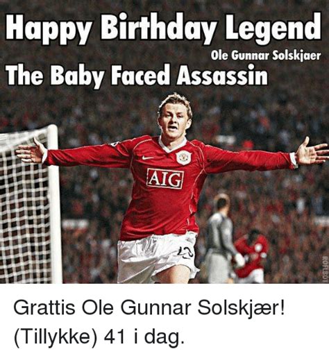 Bebek yüzlü katil denirmiş kendisine. Happy Birthday Legend Ole Gunnar Solskiaer the Baby Faced Assassin AIG Grattis Ole Gunnar ...