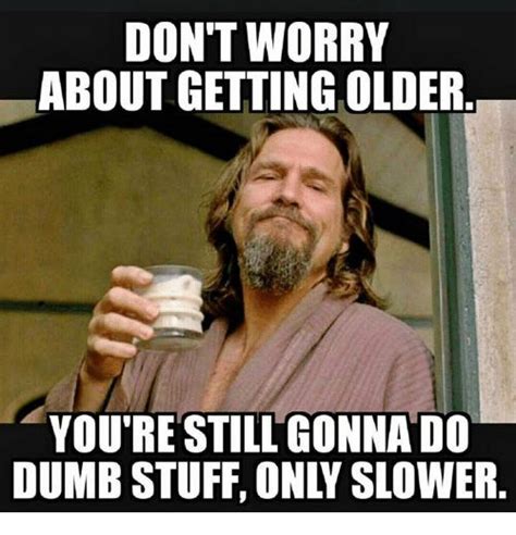 pin by guy logic on on getting older funny happy birthday meme birthday wishes funny