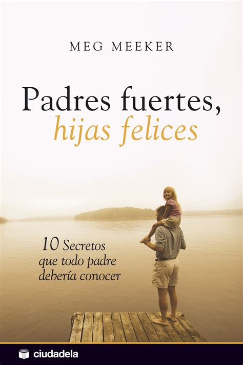 Cine Literatura Y Vida Padres Fuertes Hijas Felices Meg Meeker Educación Ciudadela Libros