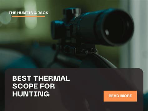 8 Best Thermal Scopes For Hunting 2023