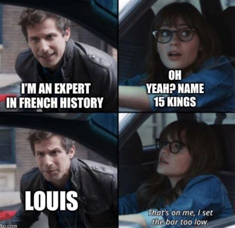 French Kings Thats On Me I Set The Bar Too Low Know Your Meme