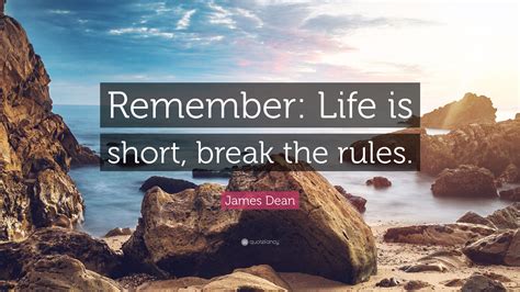 James Dean Quote “remember Life Is Short Break The Rules”