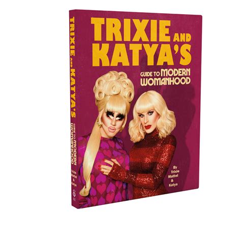 Trixie And Katyas Guide To Modern Womanhood By Trixie Mattel Katya
