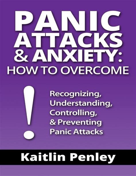 Panic Attacks And Anxiety How To Overcome Recognizing Understanding Controlling And