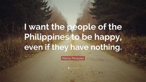 Manny Pacquiao Quote I Want The People Of The Philippines To Be Happy