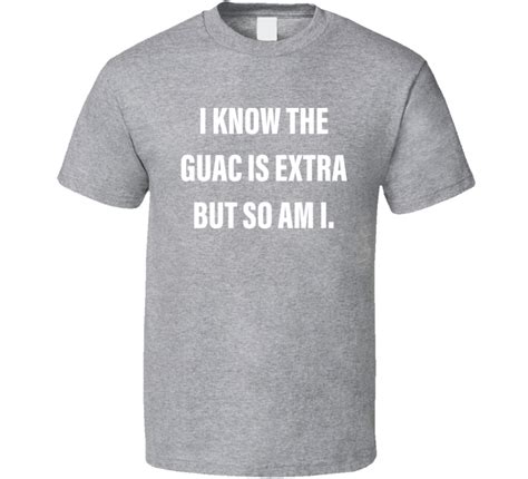 I Know Guac Is Extra So Am I Funny Guacamole Avocado T Shirt