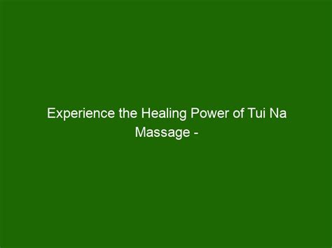 experience the healing power of tui na massage unlock the mind body and soul health and beauty