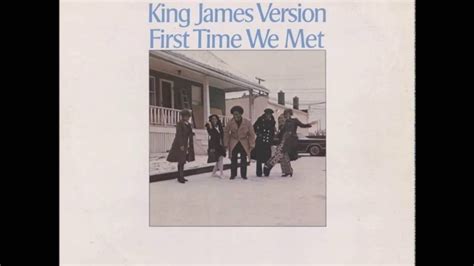 King James Version The First Time We Met Youtube