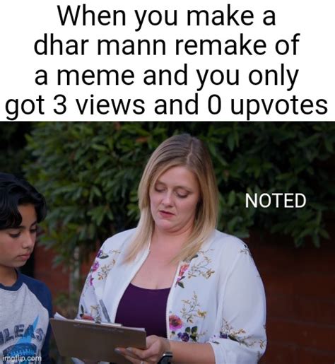 A Dhar Mann Version Of The Noted Meme Imgflip