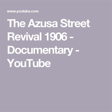 The Azusa Street Revival 1906 Documentary Youtube Azusa Street Documentaries Youtube Azusa