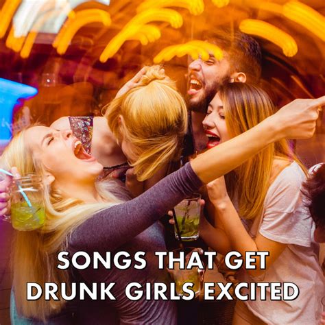 Songs That Get Drunk Girls Excited Compilation By Various Artists