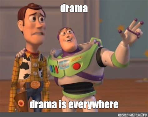 Meme Drama Drama Is Everywhere All Templates Meme