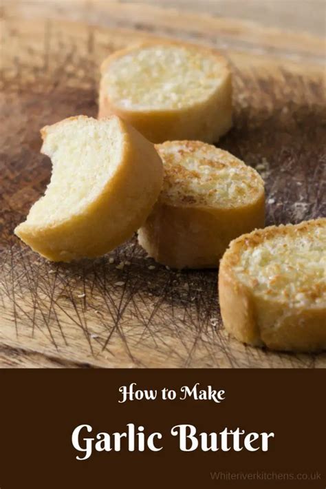 How To Make Your Own Easy Homemade Garlic Butter White River Kitchens