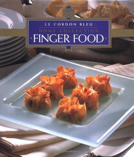 Finger Food Le Cordon Bleu Home Collection Cordon Bleu School Paris France Halsey Kay