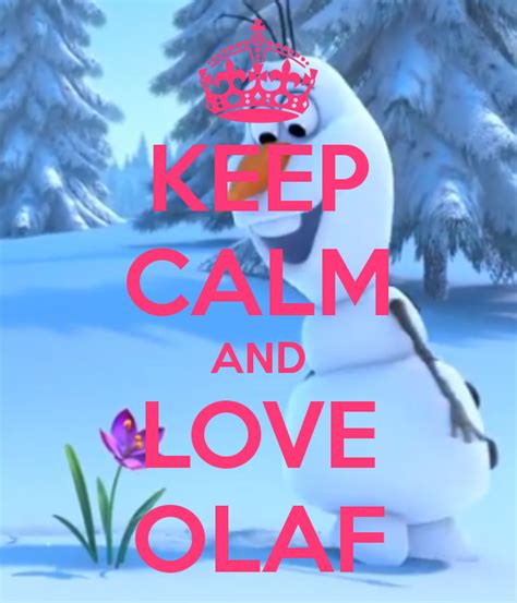 Keep Calm And Love Olaf Keep Calm Quotes Pinterest Olaf