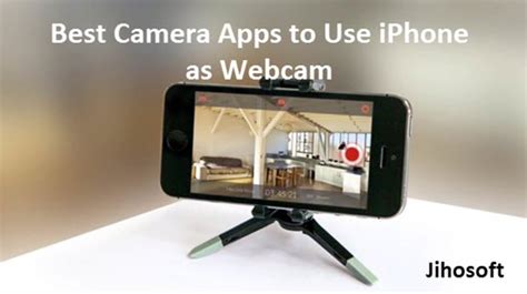 How To Use IPhone As A Webcam With These Best Useful Apps