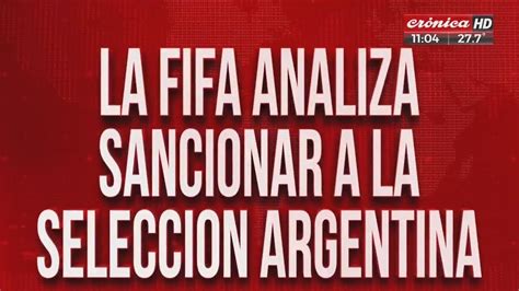 La FIFA analiza sancionar a la Selección Argentina YouTube