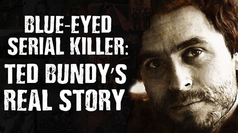Blue Eyed Serial Killer Ted Bundy’s Real Story Youtube
