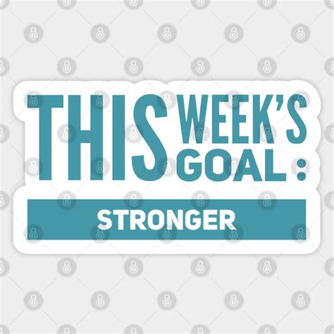 this week s goal stronger goal sticker teepublic