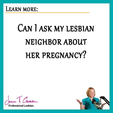 Can I Ask My Lesbian Neighbor About Her Pregnancy Jenn T Grace—book Publisher Speaker And