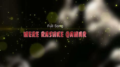 Mere Rashke Qamar Full Song High Quality Nfak Youtube