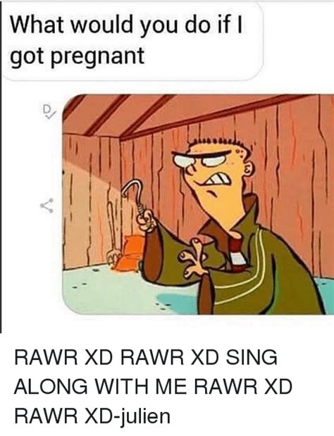 What Would You Do If Got Pregnant Rawr Xd Rawr Xd Sing Along With Me