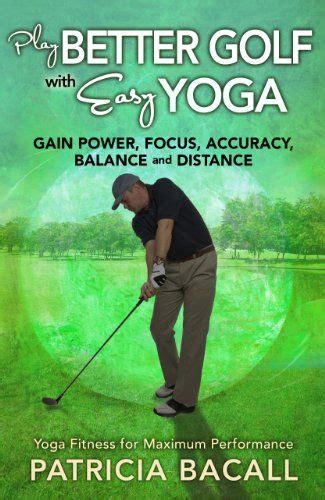 Play Better Golf With Easy Yoga Powerful — Proven And Effectively
