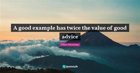 A Good Example Has Twice The Value Of Good Advice Quote By Albert