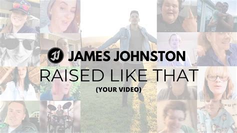James Johnston Raised Like That Your Video Youtube