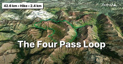The Four Pass Loop Outdoor Map And Guide Fatmap