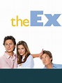 The Ex - Full Cast & Crew - TV Guide